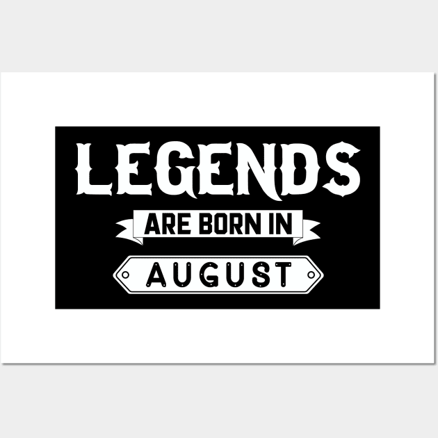 Legends Are Born In August Wall Art by inotyler